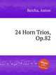 24 Horn Trios, Op.82, Reicha, Anton 
