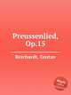 Preussenlied, Op.15, Reichardt, Gustav 