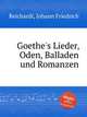 Goethe`s Lieder, Oden, Balladen und Romanzen, Reichardt, Johann Friedrich 