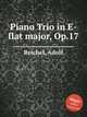 Piano Trio in E-flat major, Op.17, Reichel, Adolf 