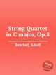String Quartet in C major, Op.8, Reichel, Adolf 