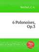 6 Polonoises, Op.3, Reichel, C.A. 