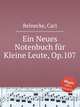 Ein Neues Notenbuch fr Kleine Leute, Op.107, Reinecke, Carl 