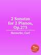 2 Sonatas for 2 Pianos, Op.275, Reinecke, Carl 