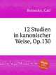 12 Studien in kanonischer Weise, Op.130, Reinecke, Carl 