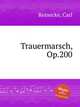 Trauermarsch, Op.200, Reinecke, Carl 