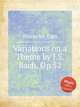 Variations on a Theme by J.S. Bach, Op.52, Reinecke, Carl 