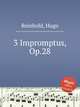 3 Impromptus, Op.28, Reinhold, Hugo 