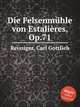 Die Felsenmuhle von Estaliеres, Op.71, Reissiger, Carl Gottlieb 