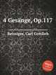 4 Gesnge, Op.117, Reissiger, Carl Gottlieb 
