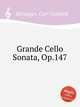 Grande Cello Sonata, Op.147, Reissiger, Carl Gottlieb 