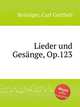 Lieder und Gesnge, Op.123, Reissiger, Carl Gottlieb 