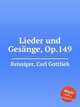 Lieder und Gesnge, Op.149, Reissiger, Carl Gottlieb 