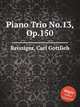 Piano Trio No.13, Op.150, Reissiger, Carl Gottlieb 
