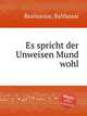 Es spricht der Unweisen Mund wohl, Resinarius, Balthasar 