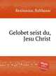 Gelobet seist du, Jesu Christ, Resinarius, Balthasar 