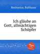 Ich glube an Gott, allmchtigen Schpfer, Resinarius, Balthasar 
