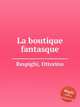 La boutique fantasque, Respighi, Ottorino 