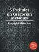 3 Preludes on Gregorian Melodies, Respighi, Ottorino 