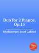 Duo for 2 Pianos, Op.15, Rheinberger, Josef Gabriel 