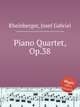 Piano Quartet, Op.38, Rheinberger, Josef Gabriel 