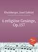 6 religise Gesnge, Op.157, Rheinberger, Josef Gabriel 