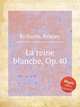 La reine blanche, Op.40, Richards, Brinley 