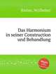 Das Harmonium in seiner Construction und Behandlung, Riehm, W(ilhelm) 