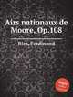 Airs nationaux de Moore, Op.108, Ries, Ferdinand 