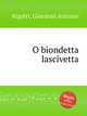 O biondetta lascivetta, Rigatti, Giovanni Antonio 