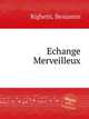 Echange Merveilleux, Righetti, Benjamin 