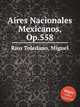 Aires Nacionales Mexicanos, Op.558, Rios Toledano, Miguel 