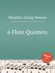 6 Flute Quintets, Ritschel, Georg Wenzel 