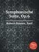 Symphonische Suite, Op.6, Robert-Hansen, Emil 