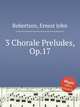 3 Chorale Preludes, Op.17, Robertson, Ernest John 