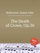 The Death of Crowe, Op.30, Robertson, Ernest John 