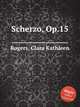 Scherzo, Op.15, Rogers, Clara Kathleen 