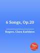 6 Songs, Op.20, Rogers, Clara Kathleen 