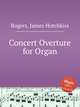 Concert Overture for Organ, Rogers, James Hotchkiss 