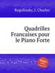 Quadrilles Francaises pour le Piano Forte, Rogolinsky, J. Charles 