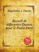Recueil de differentes Danses pour le Piano Forte, Rogolinsky, J. Charles 
