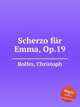 Scherzo fr Emma, Op.19, Rolfes, Christoph 