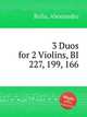 3 Duos for 2 Violins, BI 227, 199, 166, Rolla, Alessandro 