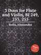 3 Duos for Flute and Violin, BI 249, 253, 255, Rolla, Alessandro 