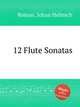 12 Flute Sonatas, Roman, Johan Helmich 
