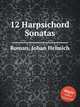 12 Harpsichord Sonatas, Roman, Johan Helmich 