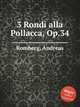 3 Rondi alla Pollacca, Op.34, Romberg, Andreas 