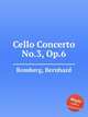 Cello Concerto No.3, Op.6, Romberg, Bernhard 