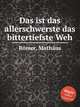 Das ist das allerschwerste das bittertiefste Weh, 