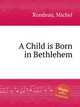 A Child is Born in Bethlehem, Rondeau, Michel 